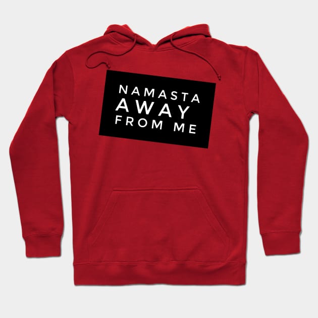 Namaste AWAY from Me (slanted white text) Hoodie by PersianFMts